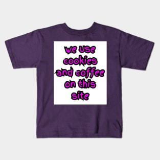 WE USE COOKIES AND COFFEE ON THIS SITE Kids T-Shirt